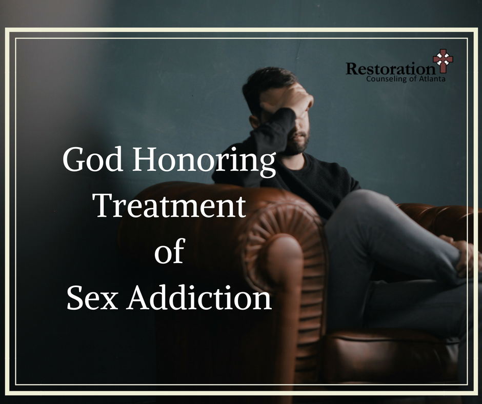 God Honoring Treatment Of Sex Addiction Restoration Counseling Of Atlanta 2536