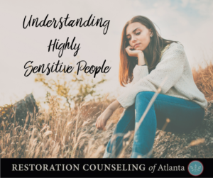 Understanding Highly Sensitive People - Restoration Counseling of Atlanta