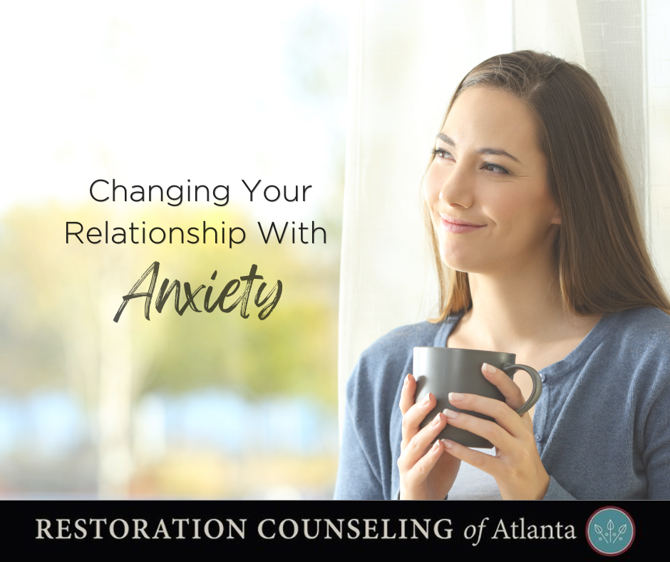 Change Your Relationship With Anxiety - Restoration Counseling Of Atlanta