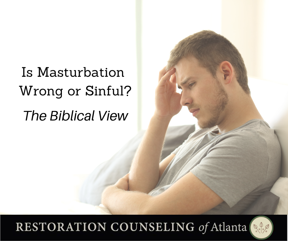 Masturbation: A Biblical View Christian counseling at Restoration Counseling of Atlanta