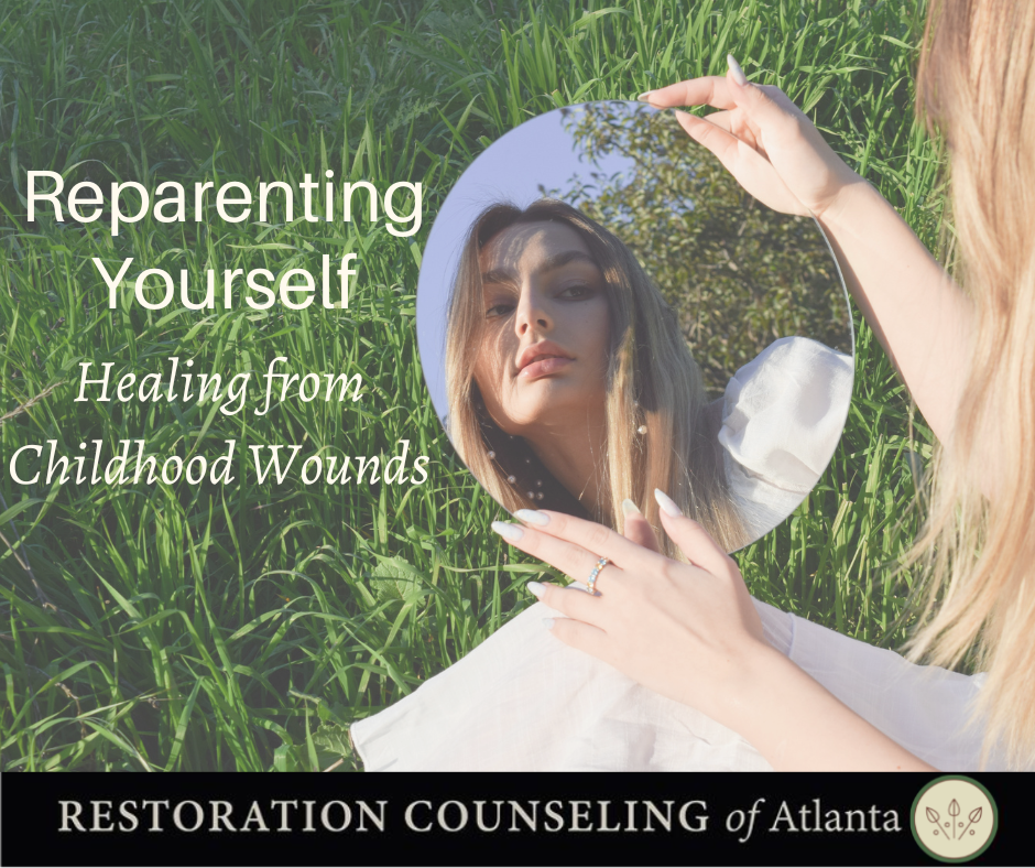 Learn to reparent yourself and heal from childhood wounds and become a better parent at Restoration Counseling of Atlanta.