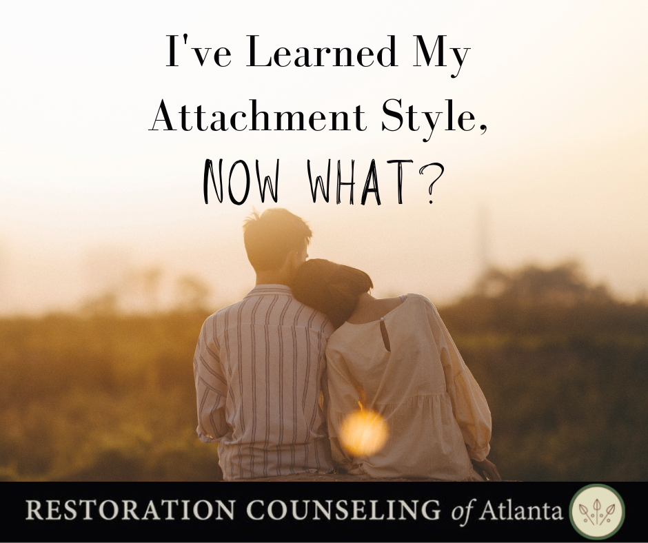 I've Learned My Attachment Style, Now What? - Restoration